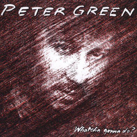 Peter Green Whatcha Gonna Do