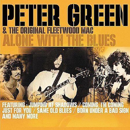 Peter Green and The Original Fleetwood Mac : Alone With The Blues CD (2000)