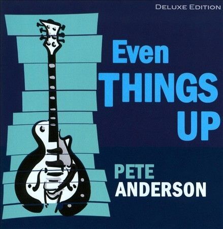 PETE ANDERSON (GUITAR/PRODUCER) - EVEN THINGS UP NEW CD SEALED