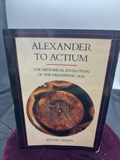 Alexander to Actium The Historical Evolution of the Hellenistic Age Peter Green picture