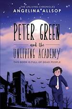 Peter Green and the Unliving Academy: This Book is Full of Dead People (The ... picture